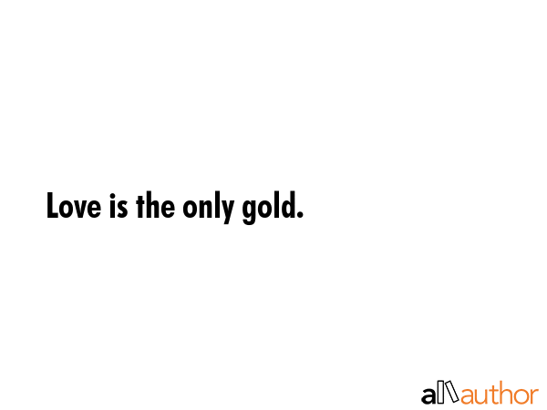 Love is the only gold. -  Quote GIF