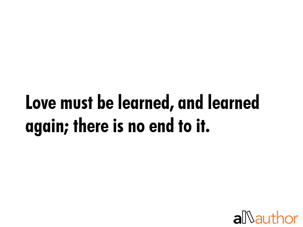 Love must be learned, and learned again; there is no end to it. -  Quote GIF