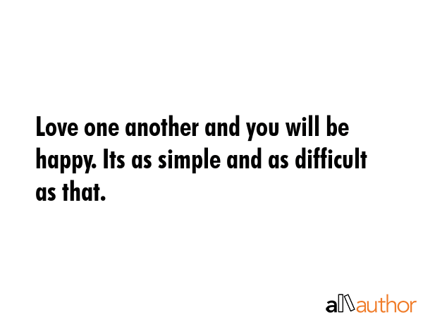 Love one another and you will be happy. Its as simple and as difficult as that. -  Quote GIF
