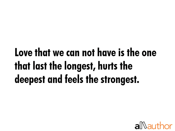 Love that we can not have is the one that last the longest, hurts the deepest and feels the... -  Quote GIF