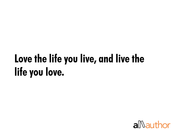 Love the life you live, and live the life you love. -  Quote GIF