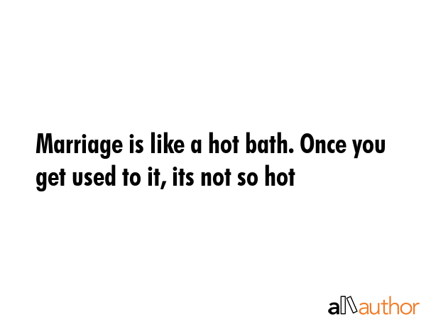 Marriage is like a hot bath. Once you get used to it, its not so hot -  Quote GIF