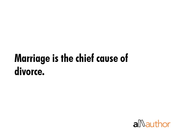 Marriage is the chief cause of divorce. -  Quote GIF