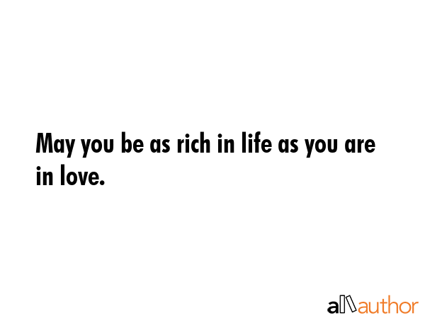 May you be as rich in life as you are in love. -  Quote GIF