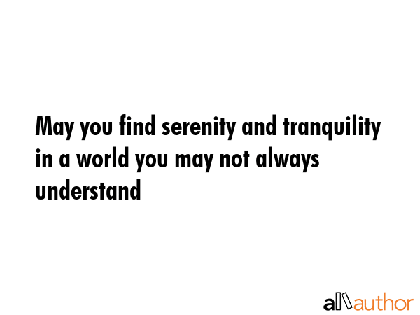 May you find serenity and tranquility in a world you may not always understand -  Quote GIF