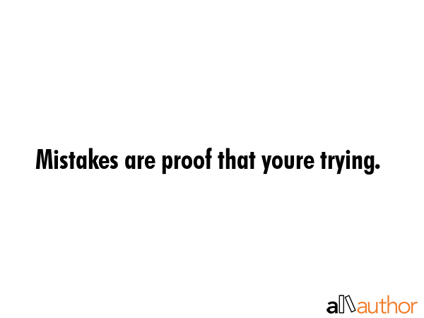 Mistakes are proof that youre trying. -  Quote GIF