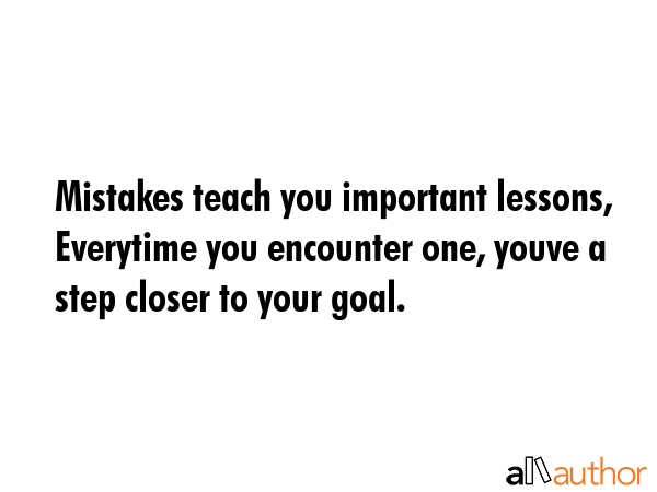 Mistakes teach you important lessons, Everytime you encounter one, youve a step closer to your goal. -  Quote GIF