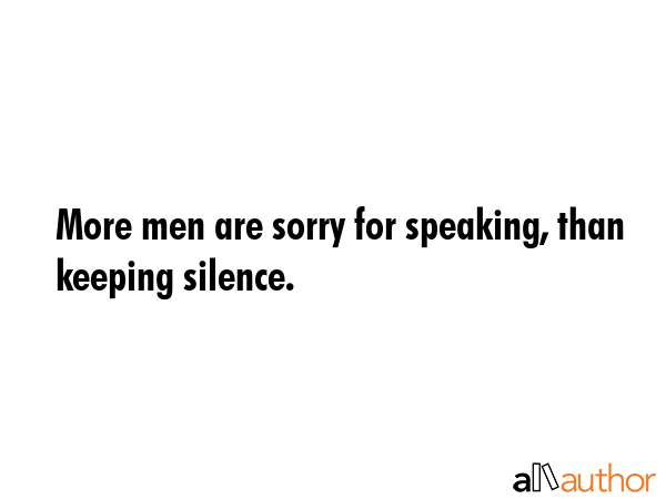 More men are sorry for speaking, than keeping silence. -  Quote GIF