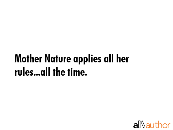 Mother Nature applies all her rules...all the time. -  Quote GIF
