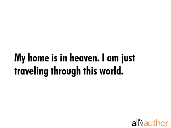 My home is in heaven. I am just traveling through this world. -  Quote GIF
