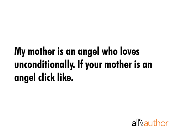 My mother is an angel who loves unconditionally. If your mother is an angel click like. -  Quote GIF