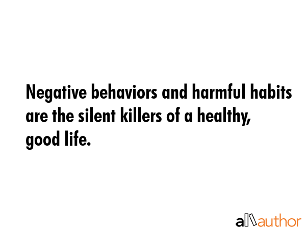 Negative behaviors and harmful habits are the silent killers of a healthy, good life. -  Quote GIF