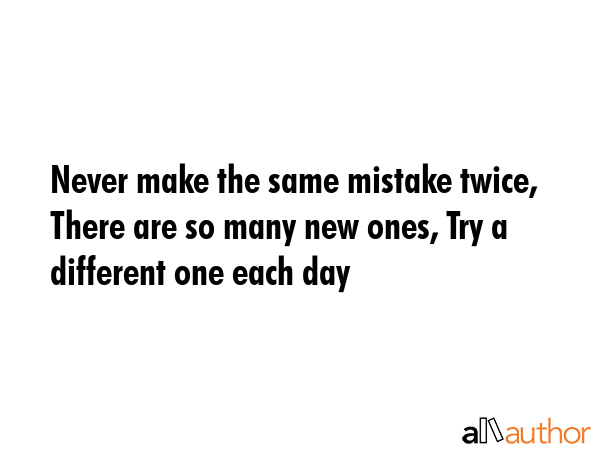 Never make the same mistake twice, There are so many new ones, Try a different one each day -  Quote GIF