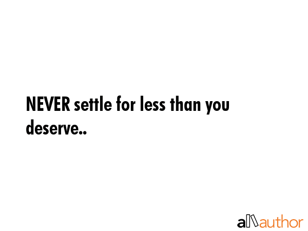 NEVER settle for less than you deserve.. -  Quote GIF