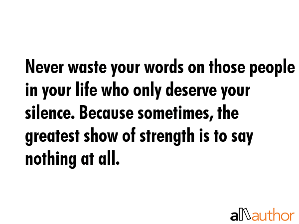 Never waste your words on those people in your life who only deserve your silence. Because... -  Quote GIF