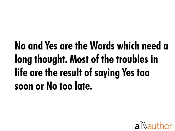 No and Yes are the Words which need a long thought. Most of the troubles in life are the result of... -  Quote GIF