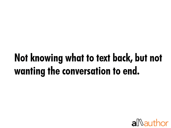 Not knowing what to text back, but not wanting the conversation to end. -  Quote GIF