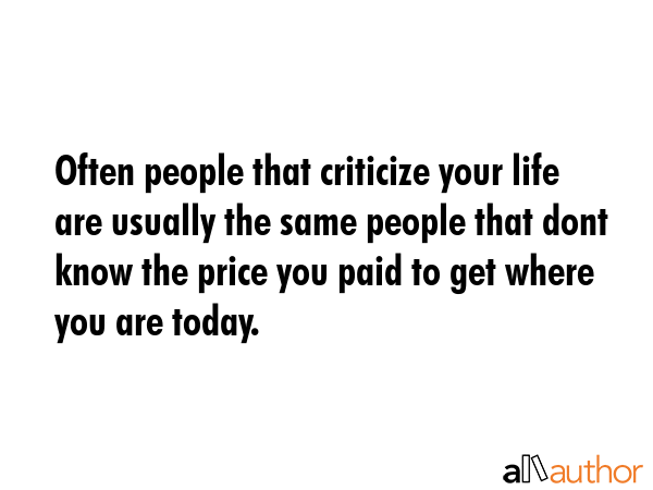 Often people that criticize your life are usually the same people that dont know the price you paid... -  Quote GIF