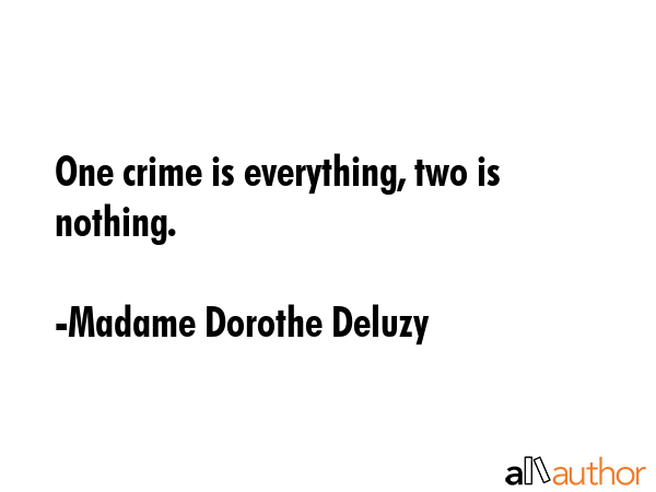 One crime is everything, two is nothing. - Madame Dorothe Deluzy Quote GIF