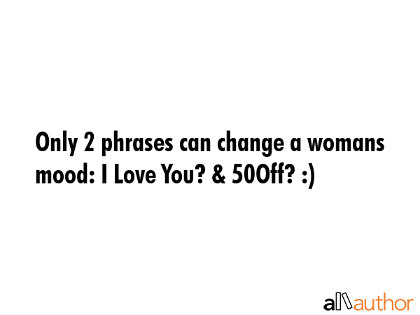 Only 2 phrases can change a womans mood: I Love You? & 50% Off? :) -  Quote GIF