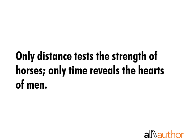 Only distance tests the strength of horses; only time reveals the hearts of men. -  Quote GIF