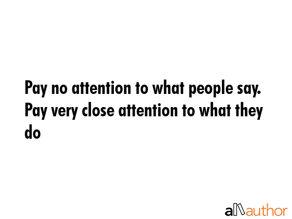Pay no attention to what people say. Pay very close attention to what they do -  Quote GIF