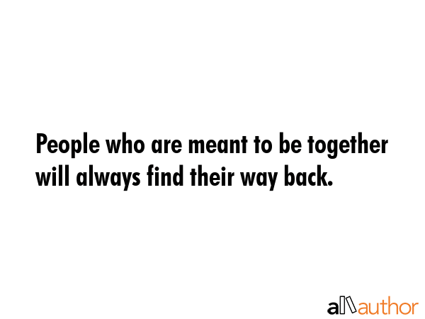 People who are meant to be together will always find their way back. -  Quote GIF