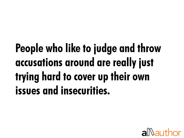People who like to judge and throw accusations around are really just trying hard to cover up their... -  Quote GIF