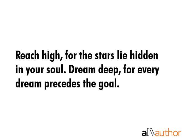 Reach high, for the stars lie hidden in your soul. Dream deep, for every dream precedes the goal. -  Quote GIF