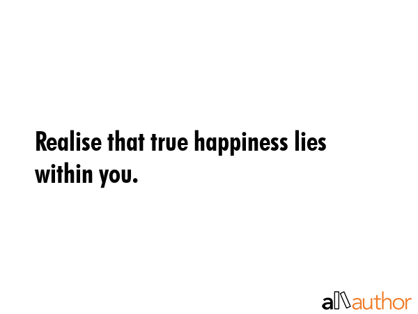 Realise that true happiness lies within you. -  Quote GIF