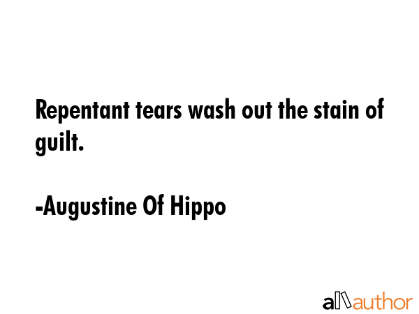 Repentant tears wash out the stain of guilt. - Augustine Of Hippo Quote GIF
