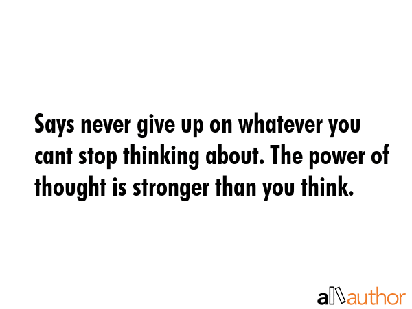 Says never give up on whatever you cant stop thinking about. The power of thought is stronger than... -  Quote GIF