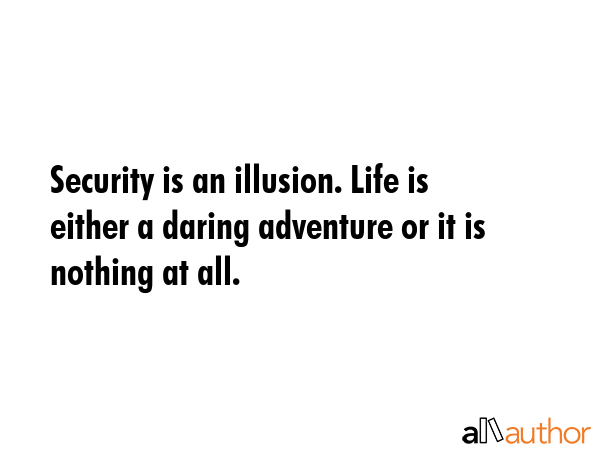 Security is an illusion. Life is either a daring adventure or it is nothing at all. -  Quote GIF