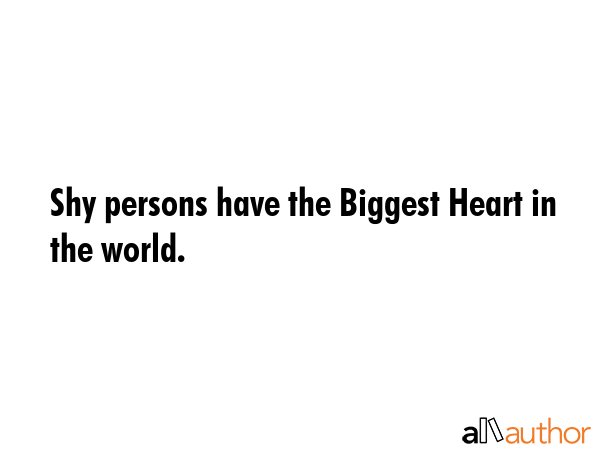 Shy persons have the Biggest Heart in the world. -  Quote GIF