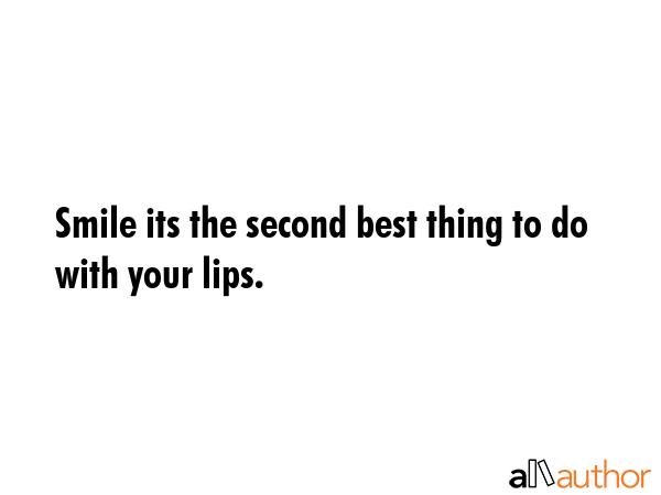 Smile its the second best thing to do with your lips. -  Quote GIF