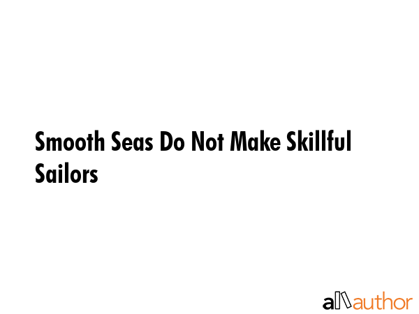 Smooth Seas Do Not Make Skillful Sailors -  Quote GIF