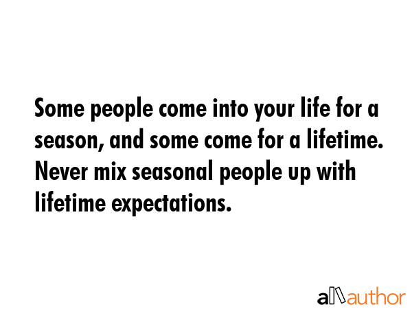 Some people come into your life for a season, and some come for a lifetime. Never mix seasonal... -  Quote GIF