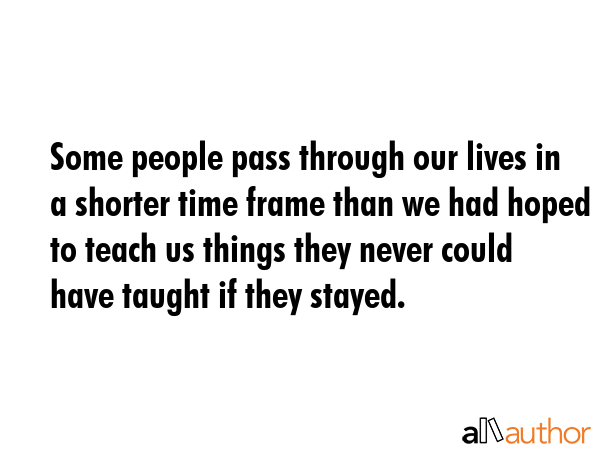 Some people pass through our lives in a shorter time frame than we had hoped to teach us things... -  Quote GIF