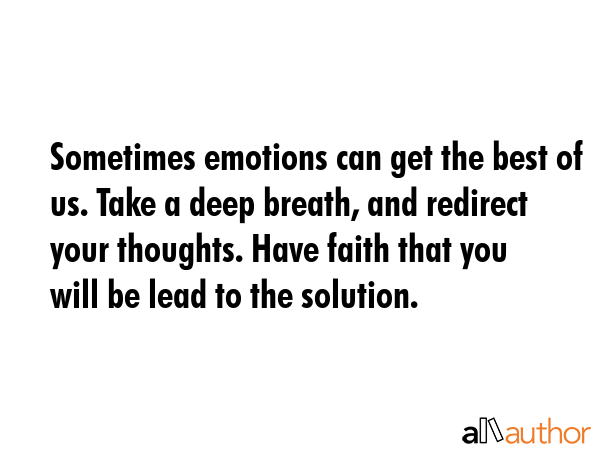 Sometimes emotions can get the best of us. Take a deep breath, and redirect your thoughts. Have... -  Quote GIF
