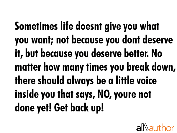 Sometimes life doesnt give you what you want; not because you dont deserve it, but because you... -  Quote GIF