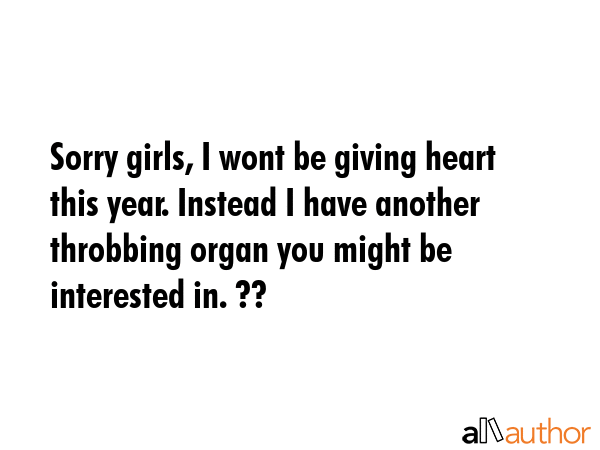 Sorry girls, I wont be giving heart this year. Instead I have another throbbing organ you might be... -  Quote GIF