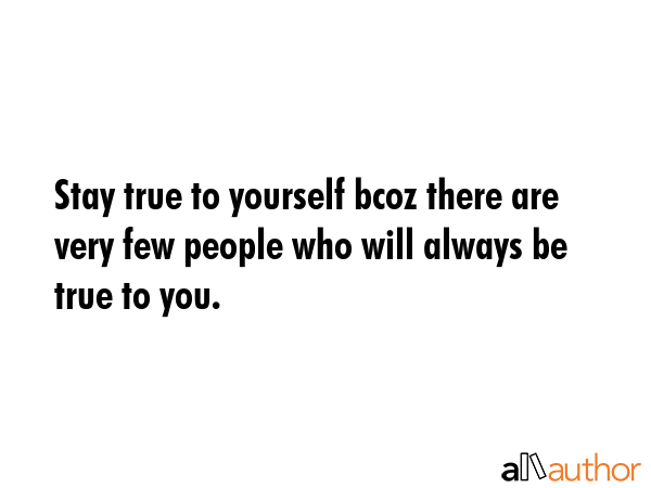 Stay true to yourself bcoz there are very few people who will always be true to you. -  Quote GIF
