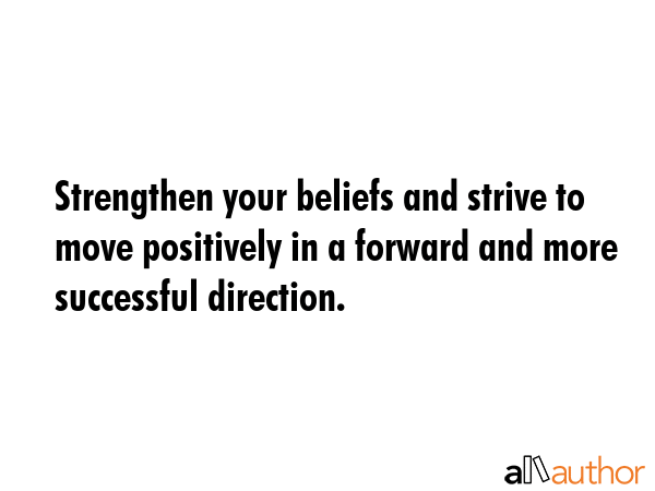 Strengthen your beliefs and strive to move positively in a forward and more successful direction. -  Quote GIF