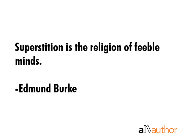 Superstition is the religion of feeble minds. - Edmund Burke Quote GIF