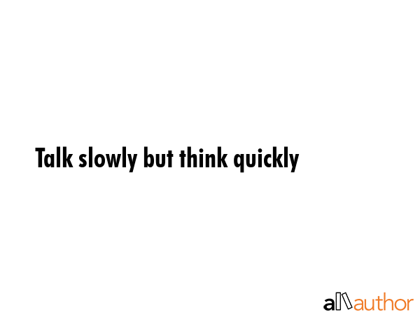 Talk slowly but think quickly -  Quote GIF