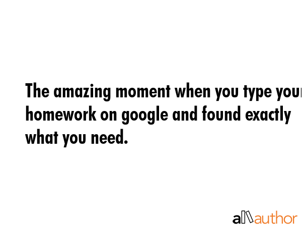 The amazing moment when you type your homework on google and found exactly what you need. -  Quote GIF
