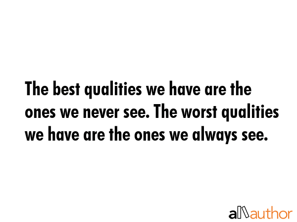The best qualities we have are the ones we never see. The worst qualities we have are the ones we... -  Quote GIF