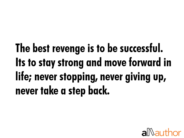 The best revenge is to be successful. Its to stay strong and move forward in life; never stopping,... -  Quote GIF