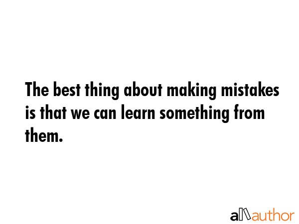 The best thing about making mistakes is that we can learn something from them. -  Quote GIF