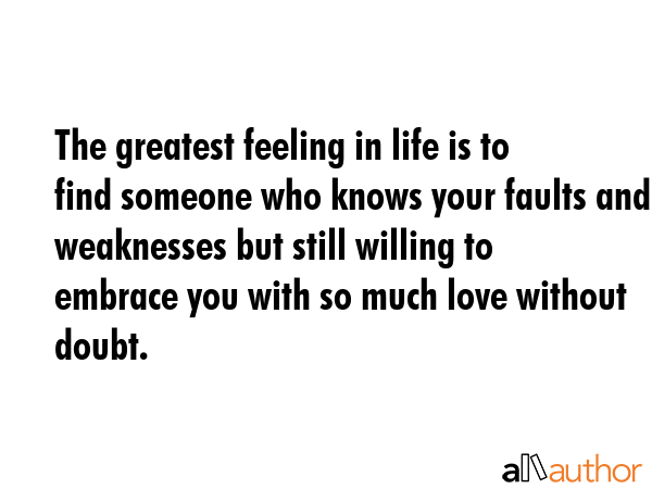 The greatest feeling in life is to find someone who knows your faults and weaknesses but still... -  Quote GIF